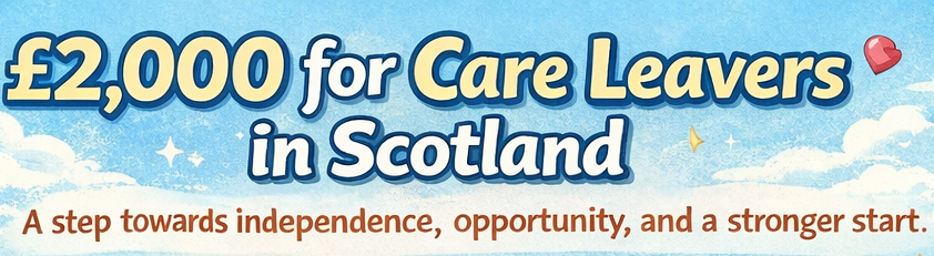 More Than Just a Payment: Why Scotland’s £2,000 for Care Leavers Matters